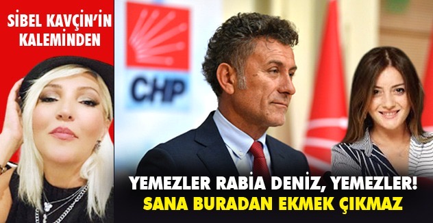 Yemezler Rabia Deniz, Yemezler! Sana Buradan Ekmek Çıkmaz