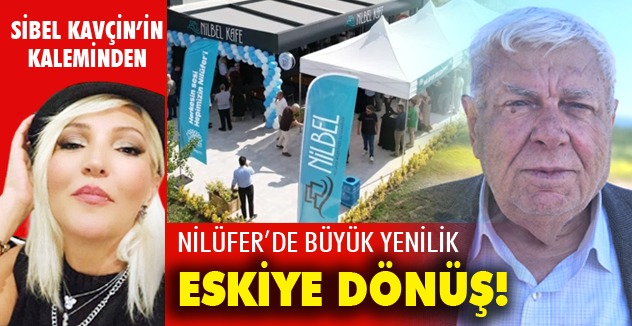 NİLÜFER’de büyük  yenilik eskiye dönüş!