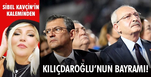 KILIÇDAROĞLU’NUN  BAYRAMI!