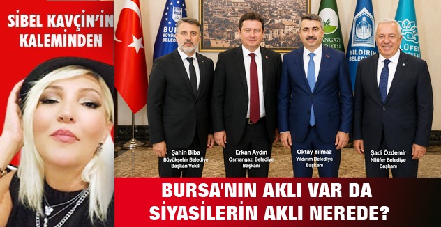 Bursa'nın aklı var da  siyasilerin aklı nerede?