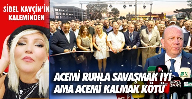 ACEMİ RUHLA SAVAŞMAK  İYİ AMA ACEMİ KALMAK KÖTÜ