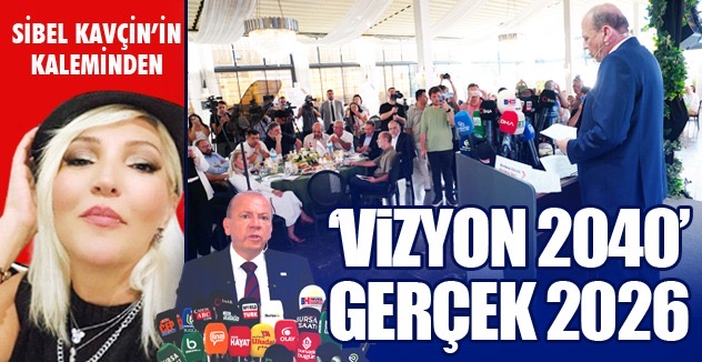 ‘VİZYON 2040’  GERÇEK 2026