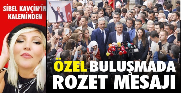 ÖZEL BULUŞMADA  ROZET MESAJI
