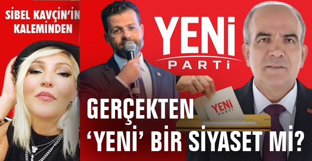 GERÇEKTEN ‘YENİ’ BİR SİYASET Mİ?