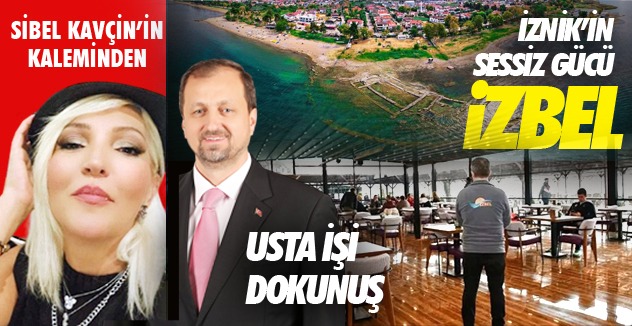 İZNİK’İN SESSİZ  GÜCÜ İZBEL