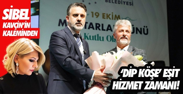 ‘DİP KÖŞE’ EŞİT  HİZMET ZAMANI!
