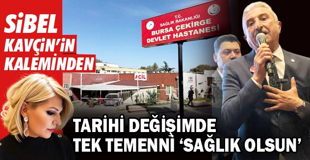TARİHİ DEĞİŞİMDE TEK  TEMENNİ ‘SAĞLIK OLSUN’