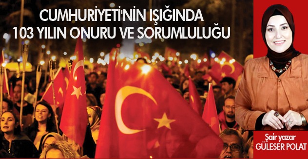 CUMHURİYETİ'NİN IŞIĞINDA : 103 YILIN ONURU ve SORUMLULUĞU
