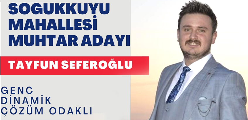 SEFEROĞLU: MAHALLEME HİZMET İÇİN VARIM