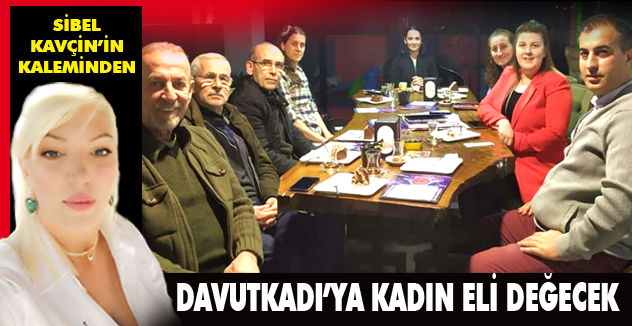 DAVUTKADI'YA KADIN ELİ DEĞECEK