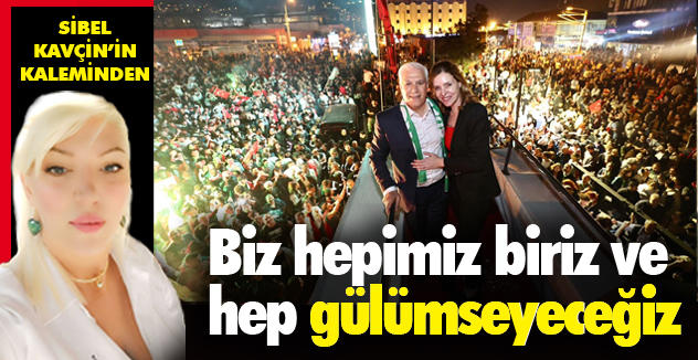 BİZ HEPİMİZ BİRİZ VE HEP GÜLÜMSEYECEĞİZ