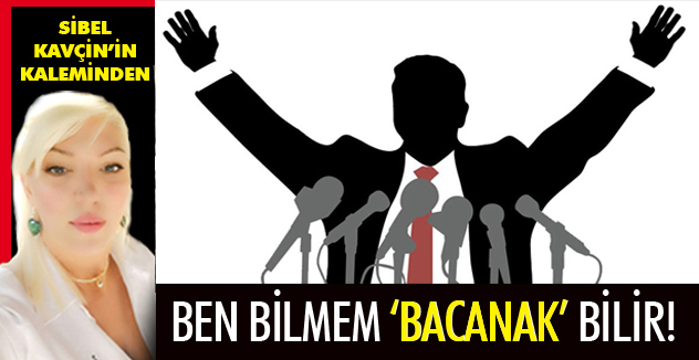 BEN BİLMEM 'BACANAK' BİLİR!