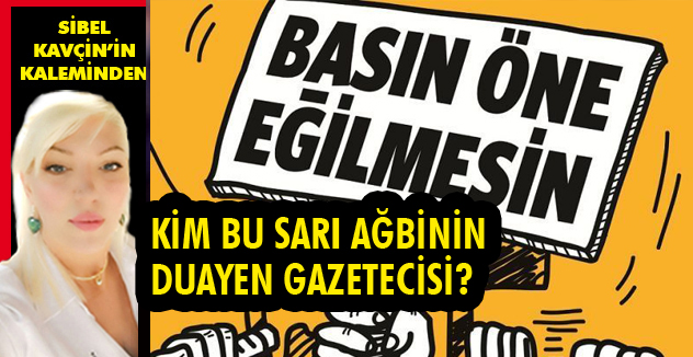 KİM BU SARI AĞBİNİN DUAYEN GAZETECİSİ?
