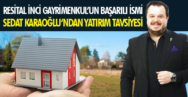 SEDAT KARAOĞLU İLE EMLAK DÜNYASININ NABZINI TUTTUK