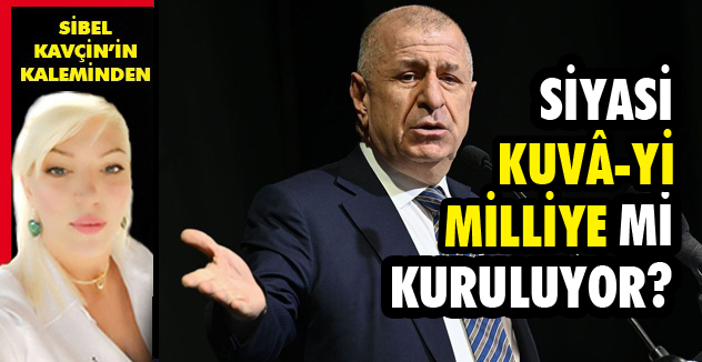 SİYASİ KUVA-Yİ MİLLİYE Mİ KURULUYOR?