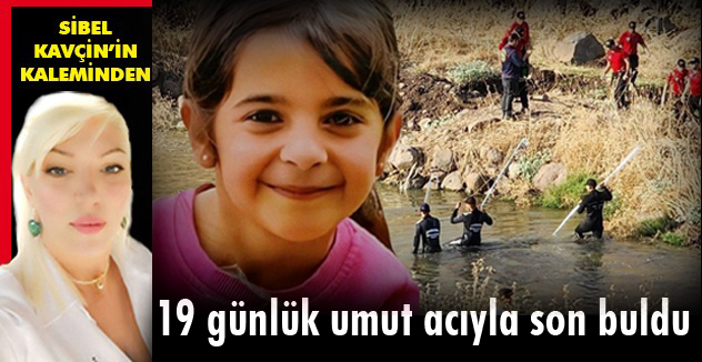 19 GÜNLÜK UMUT ACIYLA SON BULDU