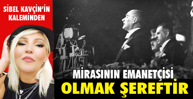 MİRASININ EMANETÇİSİ OLMAK ŞEREFTİR