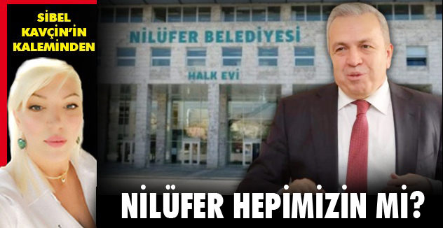 NİLÜFER HEPİMİZİN Mİ?