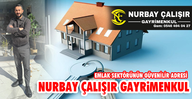 EMLAK SEKTÖRÜNÜN GÜVENİLİR ADRESİ NURBAY ÇALIŞIR GAYRİMENKUL