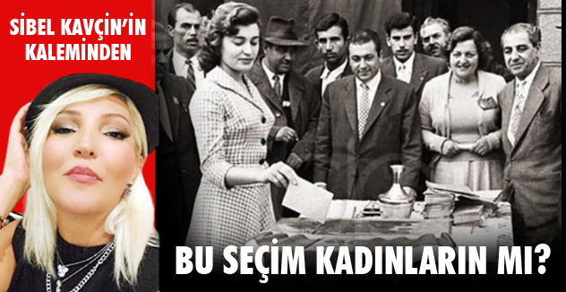 BU SEÇİM KADINLARIN MI?