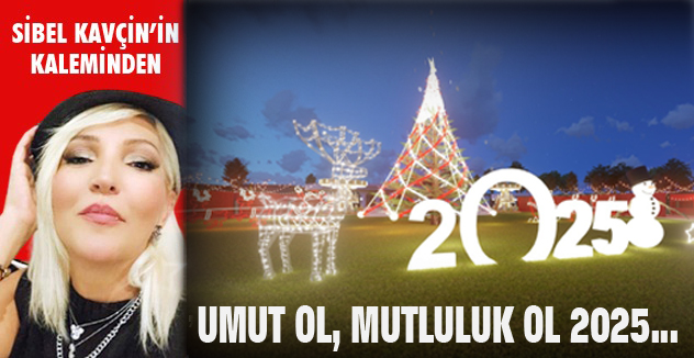 UMUT OL, MUTLULUK OL 2025….