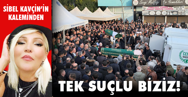 TEK SUÇLU BİZİZ!