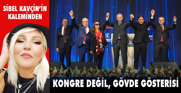 KONGRE DEĞİL, GÖVDE GÖSTERİSİ