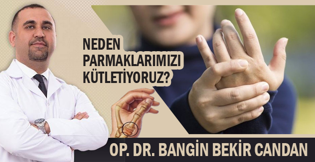Neden parmaklarımızı kütletiyoruz?