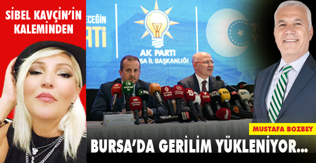 BURSA’DA GERİLİM YÜKLENİYOR…