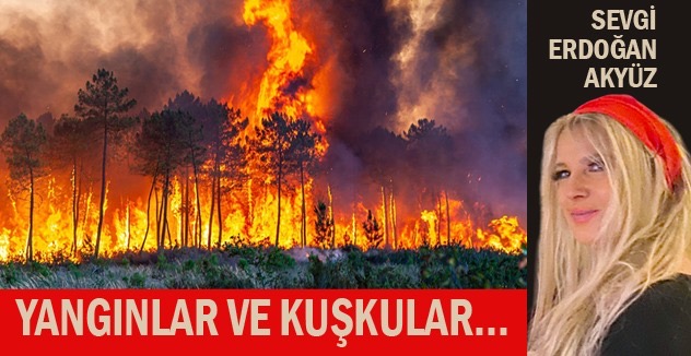 Yangınlar ve Kuşkular…