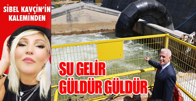 SU GELİR  GÜLDÜR  GÜLDÜR