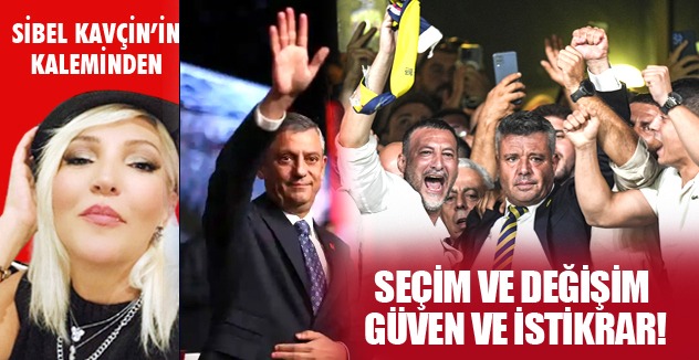 SEÇİM VE DEĞİŞİM GÜVEN VE İSTİKRAR!