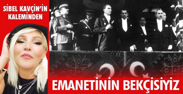EMANETİNİN BEKÇİSİYİZ