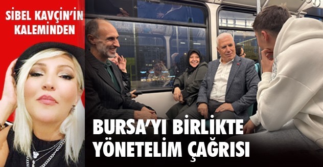 BURSA’YI BİRLİKTE YÖNETELİM ÇAĞRISI