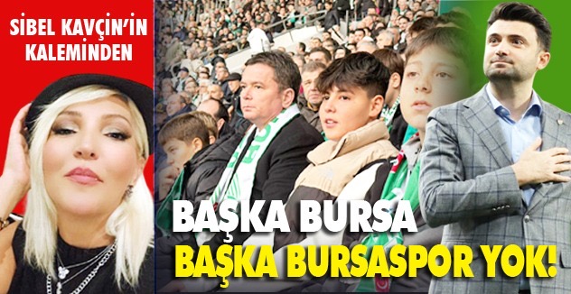 Başka Bursa, başka Bursaspor yok!