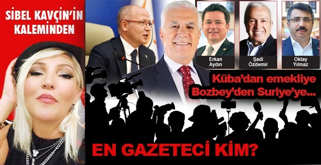 Küba’dan emekliye Bozbey’den Suriye’ye... EN GAZETECİ KİM?