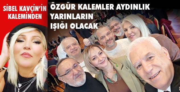 ÖZGÜR KALEMLER AYDINLIK YARINLARIN IŞIĞI OLACAK