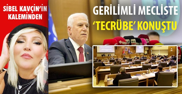 GERİLİMLİ MECLİSTE ‘TECRÜBE’ KONUŞTU
