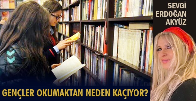 GENÇLER OKUMAKTAN NEDEN KAÇIYOR?
