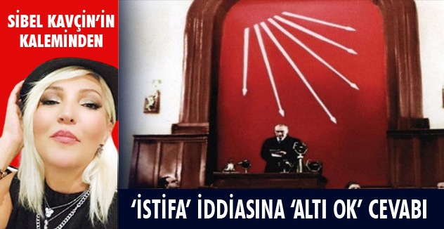 ‘İSTİFA’ İDDİASINA ‘ALTI OK’ CEVABI