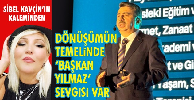 Dönüşümün temelinde ‘Başkan Yılmaz’ sevgisi var