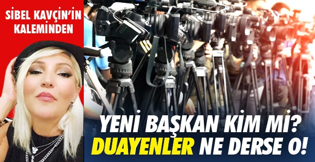 BAŞKAN KİM Mİ? DUAYENLER NE DERSE O!